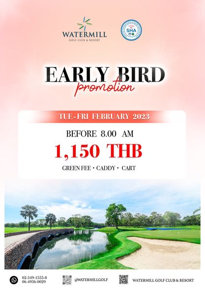 Watermill Golf Club amp Resort TH SHA WATERMILL GOLF CLUB RESORT EARLY BIRD promolion TUE FRI FEBRUARY 2023 BEFORE 8 00 AM 1 150 THB GREEN FEE CADDY CART 02 549 1555 8 06 4936 0029 WATERMILLGOLF WATERMILLGFU RESOT GOLF CLUB RESORT