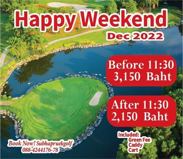 golf course and Happy Weekend Dec2022 2022 Before 11 30 150 Baht After 11 30 2 150 Baht Book Now Subhapruekgolf 088 4244176 78 Included Green Fee Caddy Cart