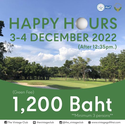 Plus HAPPY HOURS 3 4 DECEMBER 2022 After 12 35pm Green Fee F 1 200 Baht Minimum 3 persons The Vintage Club thevintageclub the vintageclub www vintagegolfthai com