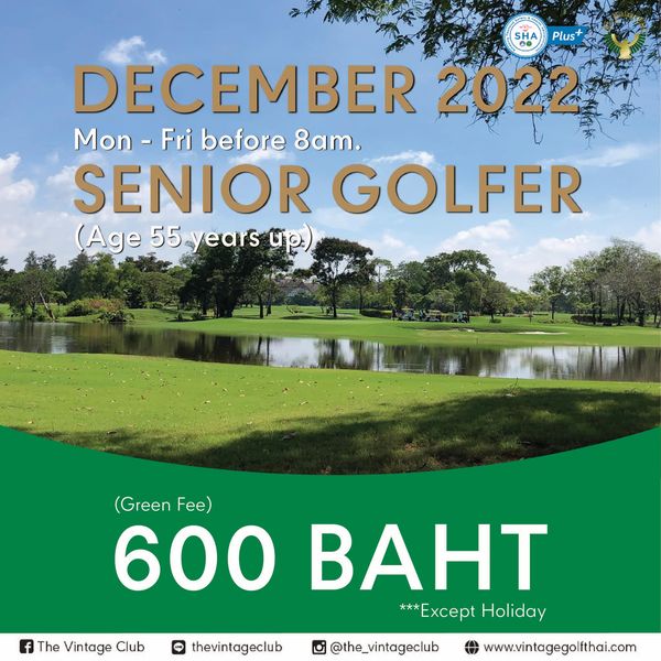 Plus DECEMBER 2022 Mon Fri before 8am SENIOR GOLFER Age 55 years up Green F 600 BAHT Except Holiday f The Vintage Club thevintageclub the vintageclub www vintagegolfthai com