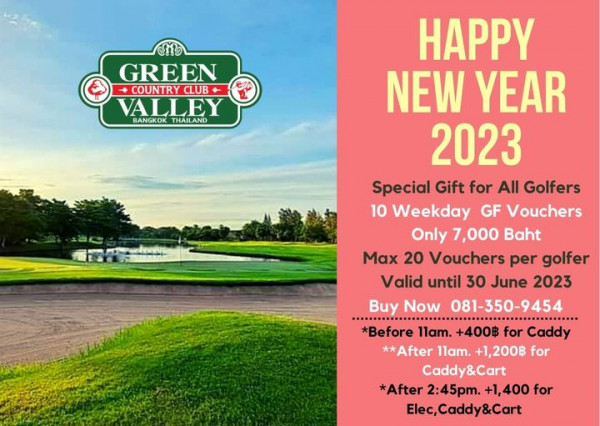 golf course and GREEN COUNTRY CLUB VALLEY BANGKOK THAILAND HAPPY NEW YEAR 2023 Special Gift for All Golfers 10 Weekday GF Vouchers Only 7 000 Baht Max 20 Vouchers per golfer Valid until 30 June 2023 Buy Now 081 350 9454 Before llam 400฿ for Caddy After 1lam 1 200฿ for Caddy Cart Cart After 2 45pm 1 400 for Elec Caddy Cart