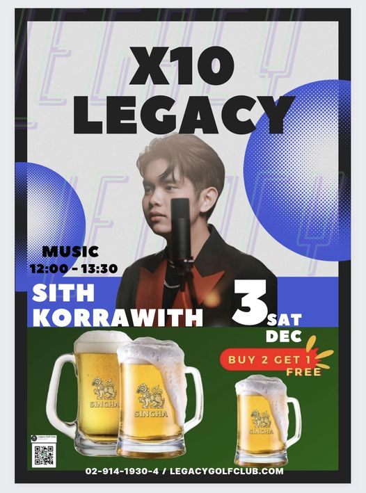 1 person drink and X10 LEGACY MUSIC 12 00 12 00 13 30 13 30 SITH KORRAWITH 3 SAT DEC BUY2GET1 GET1 2 FREE SINGHA SINGHA SINGHA 02 914 1930 4 LEGACYGOLFCLUB COM