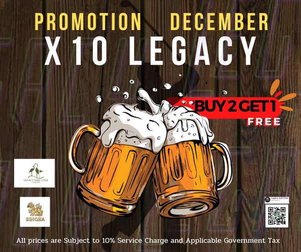 Legacy Golf Club drink and PROMOTION DECEMBER X10 LEGACY BUY2GET FREE LEGACY COLF CLUB SINGHA Legicy All prices are Subject to 10 Service Charge and Applicable Government Tax