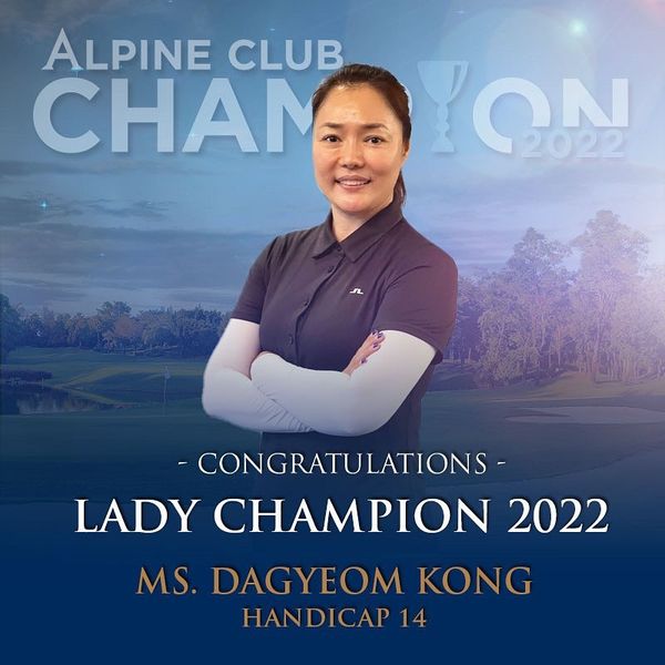 Alpine Golf Club 1 person and ALPINE CLUB CHAMLON ON 2022 CHAM CONGRATULATIONS LADY CHAMPION 2022 MS DAGYEOM KONG HANDICAP 14