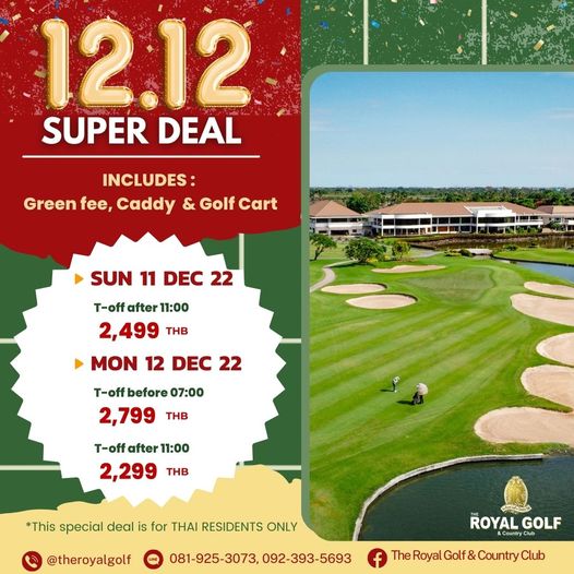 The Royal Golf amp Country Club ข้อความพูดว่า 12 12 SUPER DEAL INCLUDES Green fee Caddy Golf Cart SUN 11 DEC 22 T off after 11 00 2 499 THB MON 12 DEC 22 T off before 07 00 2 799 THB T off after 11 00 2 299 THB This special deal is for THAI RESIDENTS ONLY theroyalgolf 081 925 3073 092 393 5693 ROYAL ROYAGF Country GOLF TheRoyalGolf CountryClub Country Club Golf