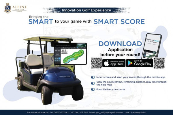 Alpine Golf Club nbsp golf golf cart and C ALPINE OLF Innovation Golf Experience MTM Bringing the SMART to your game with SMART SCORE 365 7347 Bringing the SMART DOWNLOAD Application before your round Downloa the App Store ALPINE GET Google Input scores and send your scores through the mobile app View the course layout remaining distance play time through the hole Food Delivery on course informatio Tel 0 2577 3333 Ext 200 202 203 E mail go golf alpinegolfclub com alpinegolfclub