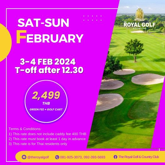 The Royal Golf amp Country Club nbsp golf and SAT SUN FEBRUARY ROYAL GOLF CounyClu CountryClu 3 4 3 4FEB2024 FEB 2024 T off after 12 30 2 499 THB GREEN GOLF CART Terms Conditions 1 This rate radoes not include caddy fee 400 THB rate must book least day in advance 3 This rate S for Thai residents only theroyalgolf 081 925 3073 092 393 5693 The Royal h C Golf