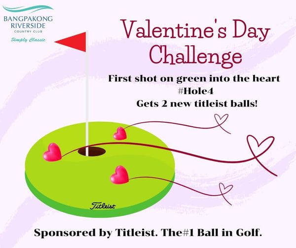 Bangpakong Riverside Country Club nbsp golf and BANGPAKONG RIVERSIDE COUNTRY CLUB Simply Classic Valentine s Day Challenge First shot on green into the heart Hole4 Gets 2 new titleist balls Titleist Sponsored by Titleist The Ball in Golf