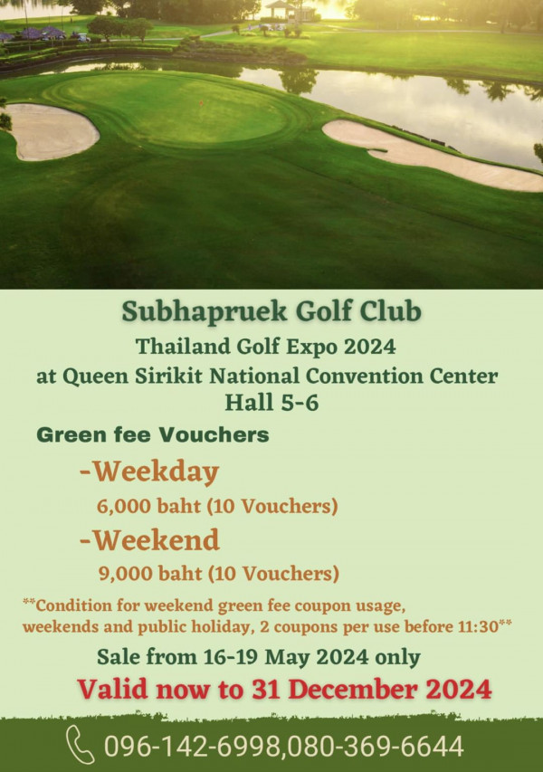 Subhapruekgolf nbsp golf golf course and Subhapruek Golf Club Thailand Golf Expo 2024 at Queen Sirikit National Convention Center Hall 5 6 Vouchers Green Weekday 6 000 baht 10 Vouchers Weekend 9 000 baht 10 Vouchers Condition for weekend green fee coupon usage weekends and public holiday 2 coupons per use before 11 30 Sale from 16 19 May 2024 only Valid now to 31 December 2024 096 142 6998 080 369 6644