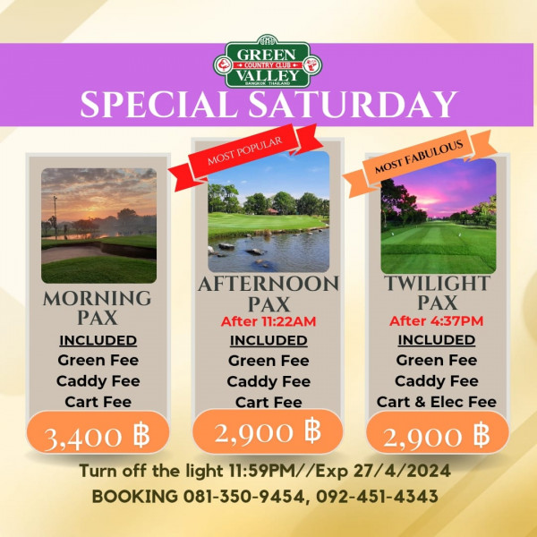 Green Valley Country Club Bangkok สนามกอล์ฟกรีนวัลเล่ คันทรีคลับ บางนา nbsp GREEN COUNIRYQUB VALI MTARAND SPECIAL SATURDAY MOST POPUL MOSTPOPULAR AR POPULAR MOST MOSIFARLOUS FABULOUS MORNING X INCLUDED Green Fee Caddy Fee Cart Fee AFTERNOON TWILIGHT PAX PAX After 11 22AM After 4 37PM INCLUDED INCLUDED Green Fee Green Fee Caddy Fee Caddy Fee Cart Fee Cart Elec Fee 2 900 2 900 ฿ Turn off the light 11 59PM 27 4 2024 BOOKING 081 350 9454 092 451 4343 3 400