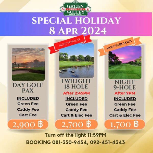 Green Valley Country Club Bangkok สนามกอล์ฟกรีนวัลเล่ คันทรีคลับ บางนา nbsp golf and GREEN OCLUB VALLEY BANKTHAILD SPECIAL HOLIDAY 8 APR 2024 MOSTPOPULAR MOSTFABULOUS MOST FABULOUS DAY GOLF PAX INCLUDED Green Fee Caddy Fee Cart Fee TWILIGHT 18 HOLE After 2 45PM INCLUDED Green Fee Caddy Fee Cart Elec Fee NIGHT 9 HOLE After 7PM INCLUDED Green Fee Caddy Fee Cart Elec Fee 1 700 ฿ 2 900 2 700 Turn off the light 11 59PM BOOKING 081 350 9454 092 451 4343