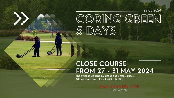 Siam Country Club Bangkok nbsp 3 people people golfing golf course and 22 05 2024 CORING GREEN 5 DAYS CLOSE COURSE FROM 27 FROM27 31MAY2024 7 31MAY 31 MAY 2024 The office working by phone and email as usual Office Hour Tue Fri 08 00 17 00 SIAM SIAMCOUNTRY COUNTRY CLUB BANGKOK