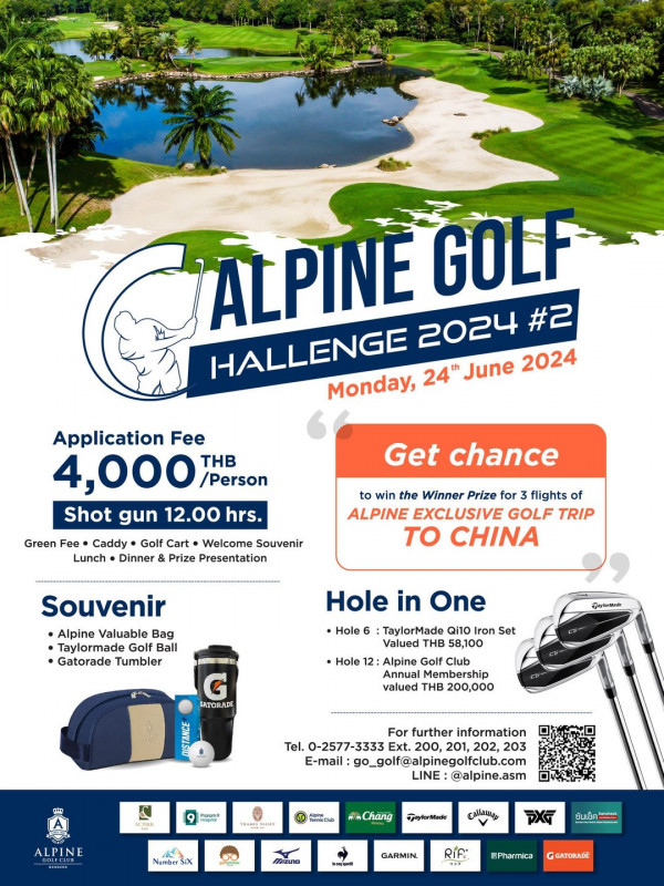 Alpine Golf Club nbsp golf and ALPINE GOLF HALLENGE 2024 2 Monday 24th June 2024 Application Fee 4 000 THB Person Shot gun 12 00 hrs Get chance Green Fee Caddy Golf Cart Welcome Souvenir Lunch Dinner Prize Presentation to win the Winner Prize for flights of ALPINE EXCLUSIVE GOLF TRIP to CHINA Souvenir Alpine Valuable Bag Ball Gatorade Tumbler ปิก Hole Set Hole in One TaylorMade Qi1O Valued THB 58 100 Alpine Golf Club Annual Membershi valued 200 000 EATORADE For further information Tel 0 2577 3333 Ext 200 201 202 203 E mail go golf alpinegolfclub com LINE alpine asm S REM apaa ALPINE Ch ng NamberS astoar Mede นับเอ็ก PXG GARMIN Rif