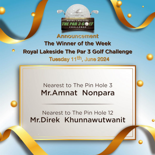 Royal Lakeside Golf Club nbsp กอล์ฟ สนามกอล์ฟ และ ข้อความพูดว่า LAKENIDE ROYAL LAKESIDE THE THEPAR3G LF CHALLENGE Announcement The Winner of the Week Royal Lakeside The Par 3 Golf Challenge Tuesday 11th June 2024 Nearest to The Pin Hole 3 Mr Amnat Nonpara Nearest to The Pin Hole 12 Mr Direk Khunnawutwanit