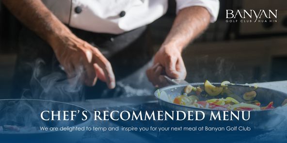 Banyan Golf Club Hua Hin 1 person food and BANYAN GOLF CLUB HUAHIN CHEF S RECOMMENDED MENU We are delighted to temp and inspire you for your next meal at Banyan Golf Club