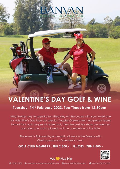 Banyan Golf Club Hua Hin 2 people and BANVAN LUB 62 VALENTINE S DAY GOLF Tuesday 14th February 2023 Tee Times from 12 30pm WINE What better way to spend fun filled day on the course with your loved one Valentine Day than our specia Couples Greensomes two person teams format that both players it tee shot then the best tee shots are selected and alternat shot played until the completion the hole The event is followed by a romantic dinner on the Terrace with Chef s sumptuous Valentine menu GOLF CLUB MEMBERS THB 2 800 GUESTS THB 4 800 0326 6200 We Hua Hin BanyanGolfClubHuaHin BANYANGCB