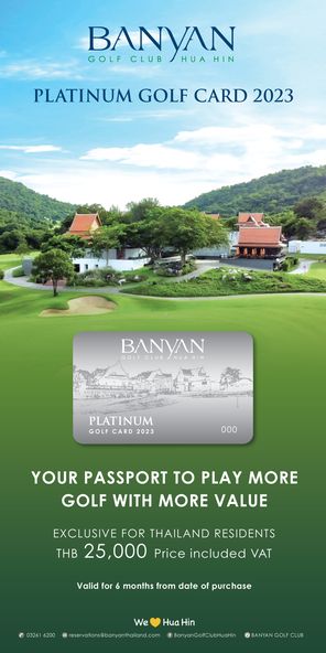 Banyan Golf Club Hua Hin outdoors and BANYAN GOLF CLUB HUA HIN PLATINUM GOLF CARD 2023 BANVAN CLUB PLATINUM GOLF CARD 2023 000 YOUR PASSPORT TO PLAY MORE GOLF WITH MORE VALUE EXCLUSIVE FOR THAILAND RESIDENTS THB 25 000 Price included VAT Valid for6 6 months from date of purchase We Hua Hin a