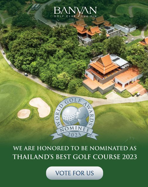 Banyan Golf Club Hua Hin golf course grass and BANYAN HUA GOLF CLUB HUAHIN GOLF AW AWARDS WORLD NOMINEE 2023 WE ARE HONORED TO BE NOMINATED AS THAILAND S BEST GOLF COURSE 2023 VOTE FOR US