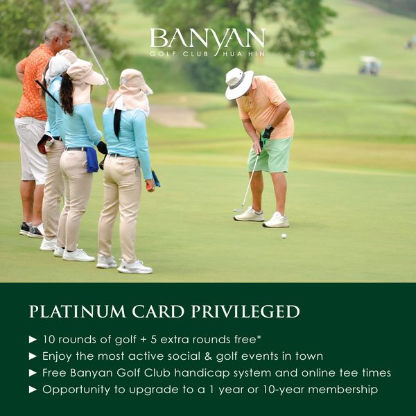 Banyan Golf Club Hua Hin 4 people people golfing and BANYAN GOLF CLUB HUAHIN HIN HI PLATINUM CARD PRIVILEGED 10 rounds of golf extra rounds free Enjoy the most active social golf events in town Free Banyan Golf Club handicap system and online tee times Opportunity to upgrade to year or 10 year membership