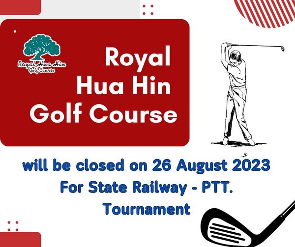 Royal Hua Hin Golf Course golf and RayalHuaHin Hin Golf Course Royal Hua Hin Golf Course will be closed on 26 August 2023 For State Railway PTT Tournament