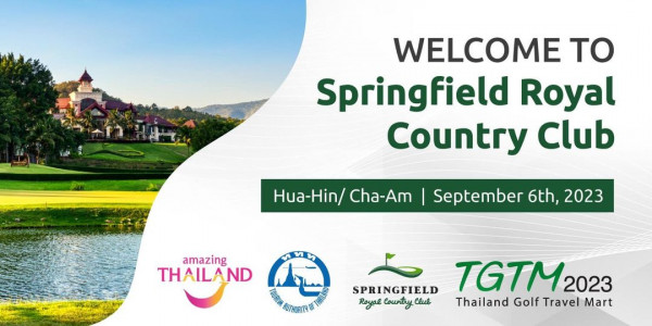 Springfield Royal Country Club golf golf course and WELCOME TO Springfield Royal Country Club Hua Hin Cha Am Septembe ท1 6th 2023 amazing THAILAND AUTHOAITY SPRINGFIELD TGTM2023 2023 Royal Country Thailand Golf Travel Mart