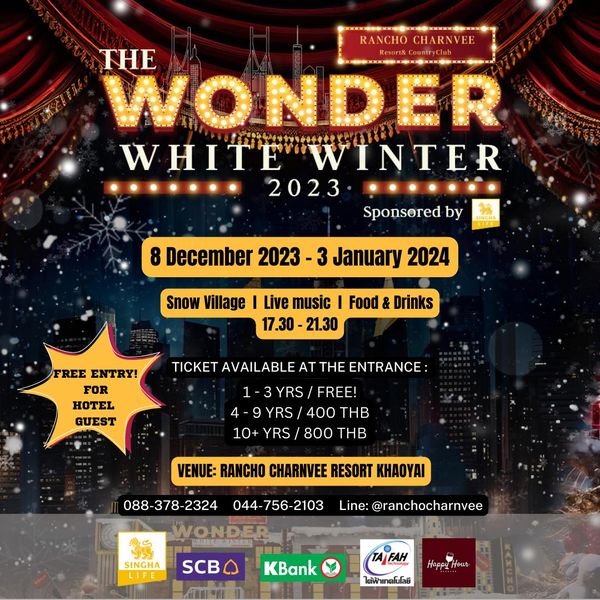 Rancho Charnvee Resort Khaoyai amp CountryClub ที่พักเขาใหญ่ ที่เที่ยวเขาใหญ่ nbsp RANCHO CHARNVEE THE WONDER srCub WHITE HITE WINTER WINTER 2023 Sponsored by 8 December 2023 2023 3 3 January 2024 Snow Village Live music Food Drinks 17 30 21 30 FREE ENTRY FOR HOTEL GUEST TICKET AVAILABLE AT THE ENTRANCE FREE 4 9YRS 400THB 400 THB 10 YRS 800 THB VENUE RANCHO CHARNVEE RESORT KHAOYAI 088 378 2324 044 756 2103 WONDER SINGHA ranchocharnvee SCB KBank TAFAH