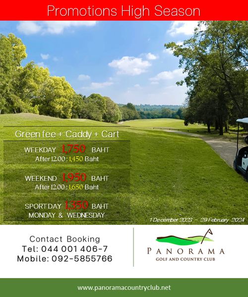 Panoramagolfclub nbsp golf golf course and Promotions High Season Cart Green fee Caddy WEEKDAY 1 750 BAHT After 12 00 1 450 Baht WEEKEND 1 950 BAHT After 00 1650 Baht SPORT DAY 1 350 BAHT MONDAY WEDNESDAY Decerber 2023 Contact Booking Tel 044 001 406 7 Mobile 092 5855766 February 2024 PANORAMA GOLF AND COUNTRY CLUB www panoramacountryclub net