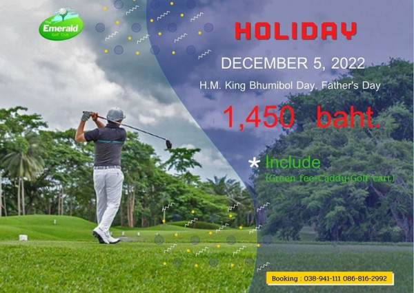 The Emerald Golf Course 2020 1 person outdoors and Emerald m HOLIDAY M DECEMBER 5 2022 H M King Bhumibol Day Father s Day 1 450 baht Include Green fee Caddy Golf cart m Booking 038 941 111 086 816 2992