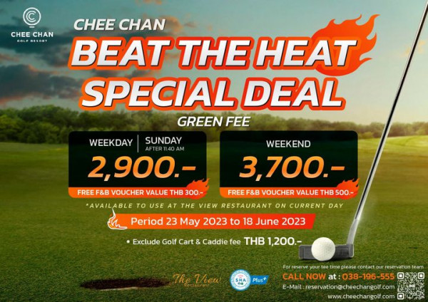 Chee Chan Golf golf and CHEE CHAN CHEE CHAN BEAT THE HEAT SPECIAL DEAL GREEN FEE SUNDAY WEEKDAY WEEKEND 2 900 3 700 FREE F B VOUCHER VALUE THB 300 FREE VOUCHER VALUE THB 500 AVAILABLE USE AT THE VIEW RESTAURANT ON CURRENT DAY Period 23 May 2023 to 18 June 2023 Exclude Golf Cart Caddie fee THB 1 200 Th View Plus For reserv your ime please contact our CALL at 038 196 555 E Mail reservation cheechangolf com ELINE www cheechangolf com