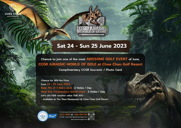 Chee Chan Golf CHEE CH N RESORT GRJURASC OF OLFN Sat 24 Sun 25 June 2023 Chance to join one of the most AWESOME GOLF EVENT of June CCGR JURASSIC WORLD OF GOLE at Chee Chan Golf Resort Complimentary CCGR Souvenir Photo Card Chance for WIN the Prize from 25 June 2023 Near nest Holes Day Near line Triceratops s travel route Holes Let s win F B voucher value THB 300 Available at The View Restaurant Chee Chan Golf Resort Day SHA Plus resenetiongchechangolf com www dheechangolf com