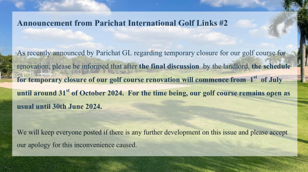 Parichat international golf links nbsp พื้นหญ้า และ ข้อความพูดว่า Announcement from Parichat International Golf Links 2 As recently announced by Parichat GL regarding temporary closure for our golf course for renovation please be informed that after the final discussion by the andlord the schedule F for temporary closure of our golf course renovation will commence from until around 31st of October 2024 usual until 30th June 2024 st ofJuly For the time being our golf course remains open as our apology for this inconvenience caused We will keep everyone posted if there is any further development n this issue and please accept