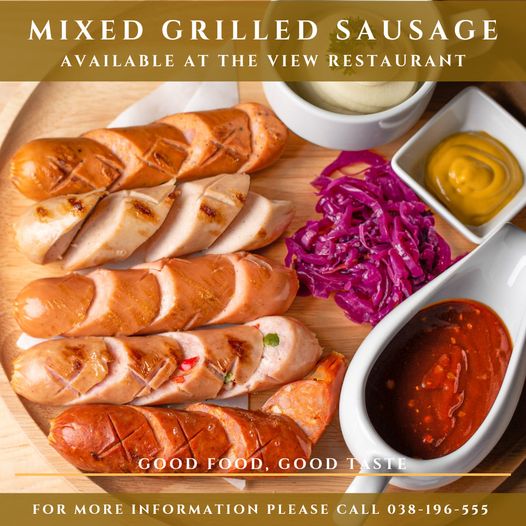 food and MIXED GRILLED SAUSAGE AVAILABLE AT THE VIEW RESTAURANT GOOD FOOD GOOD T S STE FOR MORE INFORMATION PLEASE CALL 038 196 555