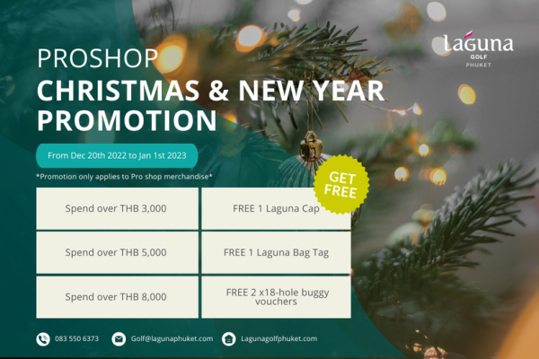 Laguna Golf Phuket tree and PROSHOP CHRISTMAS NEW YEAR PROMOTION LaGuna GOLF PHUKET From Dec 20th 2022 to jan 1st 2023 Promotion only applies to Pro shop merchandise Spend over THB 3 000 GET FREE FREE 1 Laguna Cap Spend over THB 5 000 FREE Laguna Bag Tag Spend over THB 8 000 083 550 6373 FREE 18 hole buggy vouchers Golf lagunaphuket com Lagunagolfphuket com