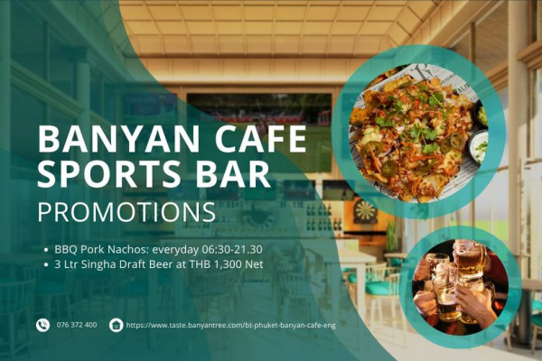 Laguna Golf Phuket food and BANYAN CAFE SPORTS BAR PROMOTIONS BBQ Pork Nachos everyday 06 30 21 30 3 tr Singha Draft Beer at THB 1 300 Net 076 372 400 h