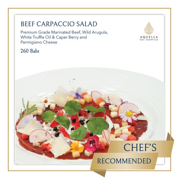 Aquella Golf amp Country Club food and BEEF CARPACCIO SALAD Premium Grade Marinated Beef Wild Arugula White Truffle Oil Caper Berry and Parmigiano Cheese 260 Baht AQUELLA GOLF COUNTRYCLUB CHEF S RECOMMENDED