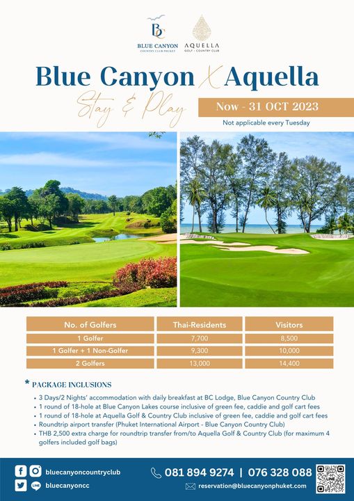 Blue Canyon Country Club golf golf course and CANYON AQUELLA Blue Canyon Shay Play Aquella Now 31 OCT 2023 Not applicable every Tuesday No of Golfers Golfer 1 Golfer Thai Residents Non Golfer Golfers 7 700 9 300 13 000 PACKAGE INCLUSIONS Visitors 8 500 10 000 14 400 Days 2 Nights accommodation daily breakfast BC Blue Canyon Country Club 18 Lakes green cart Aquella Country Club caddie golf cart fees Roundtrip airport transfer Phuket International Airport Blue Canyon Country Club THB 2 500 extra charge roundtrip transfer from to Aquella Golf Country Club for maximum golfers included golf bags f bluecanyoncountryclub bluecanyoncc 081 894 9274 076 328 088 reservation bluecanyonphuket com