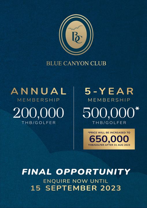 Blue Canyon Country Club May be a graphic of B BLUE CANYON CLUB ANNUAL MEMBERSHIP 200 000 THB GOLFER 5 YEAR MEMBERSHIP 500 000 THB GOLFER PRICE WILL BE INCREASED To 650 000 THB GOLFER AFTER 31 AUG 2023 FINAL OPPORTUNITY ENQUIRE NOW UNTIL 15 SEPTEMBER 2023