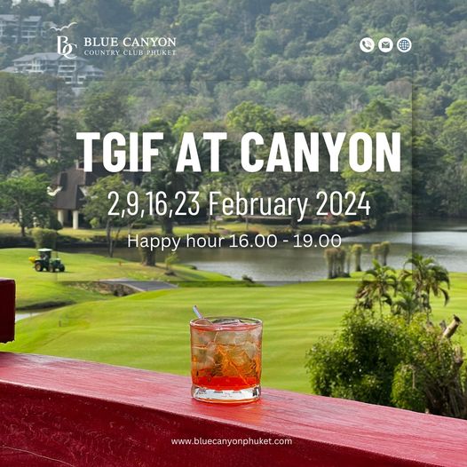 Blue Canyon Country Club nbsp golf golf course and BLU BLUE CANYON COUNTRY CLUB PHUKET TGIF AT CANYON 2 9 16 23 February 2024 Happy hour 16 00 19 00 www bluecanyonphuket com