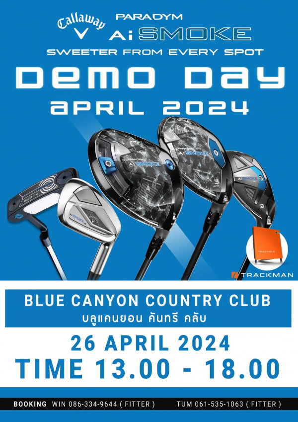 Blue Canyon Country Club nbsp golf and Callaway PARADYM Ai SMOKE SWEETER FROM EVERY SPOT Demo Day aPRIL 2024 TSEL PMOIM 3 A y ATEMOKI A O 3 T ECKME TNTRACKMAN BLUE CANYON COUNTRY CLUB บลูแคนยอน คันทรี คลับ 26 APRIL 2024 TIME 13 00 3 00 18 00 18 00 BOOKING WIN 086 334 9644 FITTER TUM 061 535 1063 TUM061 535 1063 FITTER FITTER