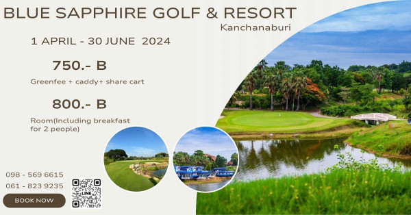 Blue Sapphire Golf and Resort nbsp golf golf course and 1 APRIL 30 JUNE BLUE SAPPHIRE GOLF RESORT Kanchanaburi 2024 750 B Greenfee caddy share cart 800 Room Including breakfast for 2 people 098 098 5696615 569 6615 061 061 8239235 061 823 823 9235 X A BOOKNOW NOW L